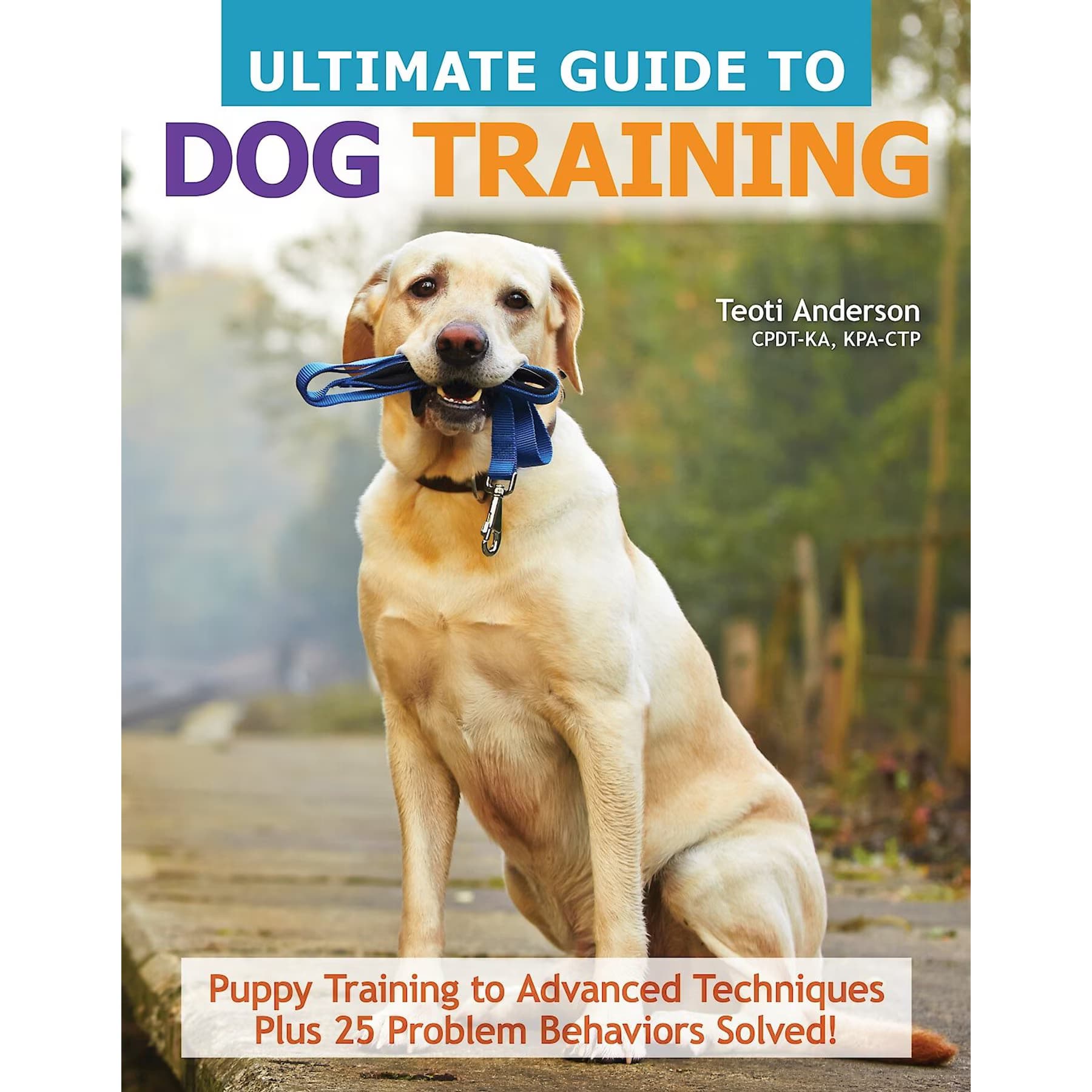 Fox Chapel Publishing Ultimate Guide to Dog Training: Puppy Training to Advanced Techniques